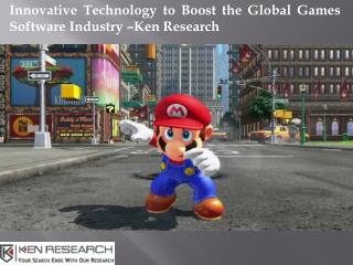 Global Games Software Market Drivers, Global Games Software Market Suppliers-Ken Research