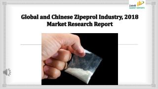 Global and Chinese Zipeprol Industry, 2018 Market Research Report.
