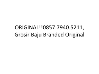 ORIGINAL!!0857.7940.5211, Distributor Baju Branded Jakarta