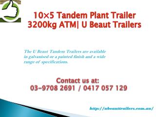 10Ã—5 Tandem Plant Trailer 3200kg ATM| U Beaut Trailers