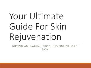 Your Ultimate Guide For Skin Rejuvenation
