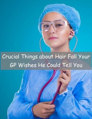 Crucial Things about Hair Fall Your GP Wishes He Could Tell You