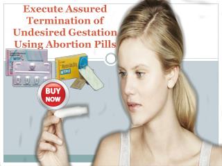 Execute Assured Termination of Undesired Gestation Using Abortion Pills