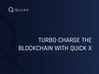 Turbo-charge the Blockchain with QuickX