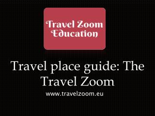 Travel place guide: The Travel Zoom