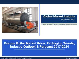Europe Boiler Market trends research and projections for 2017 â€“ 2024