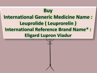 Generic Medicine Name : Leuprolide ( Leuprorelin )