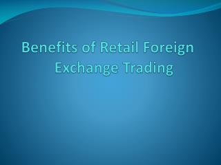 5 Benefits of Retail Foreign Exchange Trading