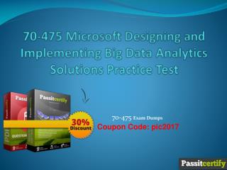 70-475 Microsoft Designing and Implementing Big Data Analytics Solutions Practice Test