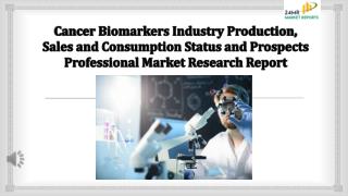 Cancer Biomarkers Industry Production, Sales and Consumption Status and Prospects Professional Market