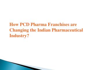 How PCD Pharma Franchises are Changing the Indian Pharmaceutical Industry?