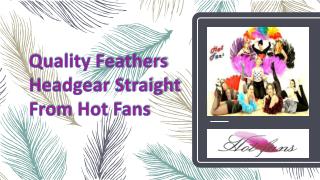 Quality feathers headgear straight from hot fans