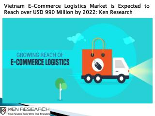 Vietnam E-Commerce Industry Size, E-Commerce Logistics Players in Vietnam-Ken Research