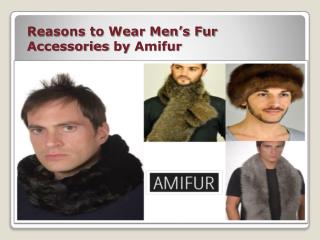 Reasons to Wear Fox Fur Scarves and other Menâ€™s Fur Accessories by Amifur