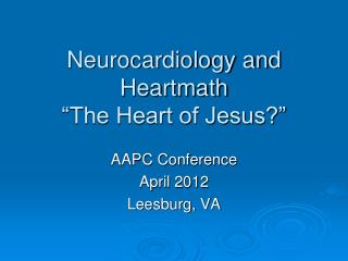 Ppt - Neurocardiology And Heartmath “the Heart Of Jesus?” Powerpoint 