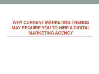 Why Current Marketing Trends May Require You to Hire a Digital Marketing Agency