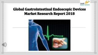Global Gastrointestinal Endoscopic Devices Market Research Report 2018