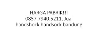 HARGA PABRIK!!! 0857.7940.5211, Jual handshock handsock bandung