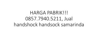 HARGA PABRIK!!! 0857.7940.5211, Jual handshock handsock samarinda