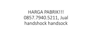 HARGA PABRIK!!! 0857.7940.5211, Jual handshock handsock