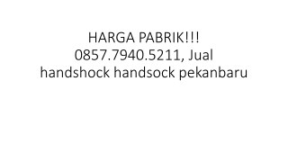 HARGA PABRIK!!! 0857.7940.5211, Jual handshock handsock di medan