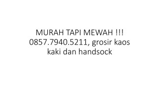 MURAH TAPI MEWAH !!! 0857.7940.5211, grosir kaos kaki dan handsock