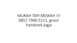 MURAH TAPI MEWAH !!! 0857.7940.5211, grosir handsock jogja