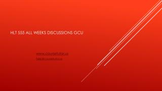 HLT 555 All Weeks Discussions GCU