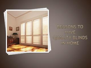 Reasons to have Quality Blinds in home