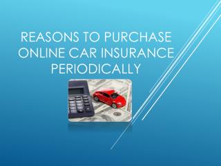 Reasons To Purchase Online Car Insurance Periodically
