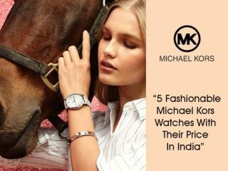 Fashionable Michael Kors Watches with their Price in India