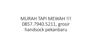 MURAH TAPI MEWAH !!! 0857.7940.5211, grosir handsock pekanbaru