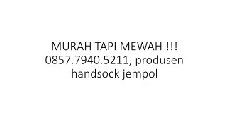 MURAH TAPI MEWAH !!! 0857.7940.5211, produsen handsock jempol