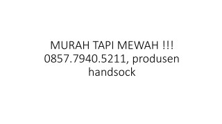 MURAH TAPI MEWAH !!! 0857.7940.5211, produsen handsock