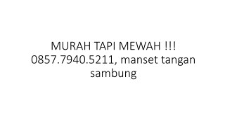 MURAH TAPI MEWAH !!! 0857.7940.5211, manset tangan sambung