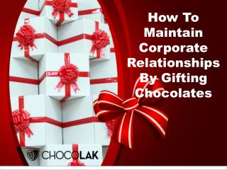 How To Maintain Corporate Relationships By Gifting Chocolates