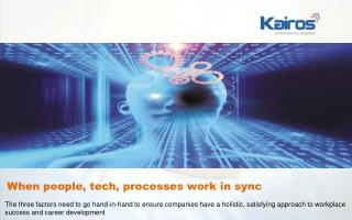 When People, Tech, Processes Work in Sync - kairostech