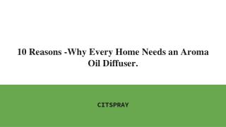 10 Reasons -Why Every Home Needs an Essential Oil Diffuser.