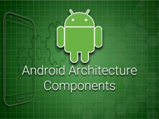 How Android Architecture Components can Help You Improve Your Appâ€™s Design?