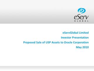 eServGlobal Limited Investor Presentation Proposed Sale of USP Assets to Oracle Corporation May 2010