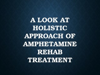 A Look At Holistic Approach Of Amphetamine Rehab Treatment