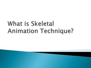 What is Skeletal Animation Technique?