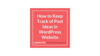 How to Keep Track of Post Ideas in WordPress Website