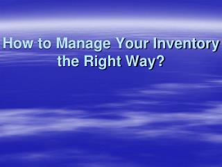 Various Ways To Manage Your Inventory the Right Way?