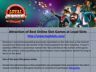 Attraction of Best Online Slot Games at LoyalÂ Slots
