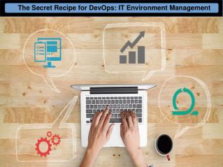 The Secret Recipe for DevOps: IT Environment Management