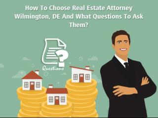 How To Choose Real Estate Attorney Wilmington, DE And What Questions To Ask Them?