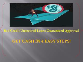 Bad Credit Unsecured Loans Guaranteed Approval â€“ Small Cash Aid For Small Problems Without Any Hassle
