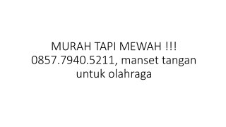 MURAH TAPI MEWAH !!! 0857.7940.5211, manset tangan untuk olahraga