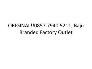 ORIGINAL!!0857.7940.5211, Baju Branded Factory Outlet